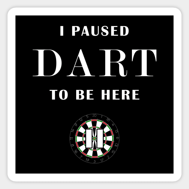 i paused dart to be here Sticker by Mamon